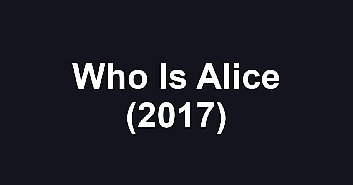 Who Is Alice (2017)
