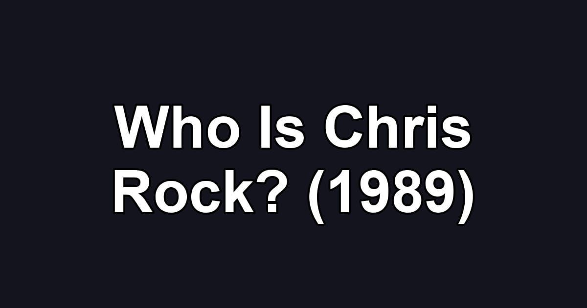 Who Is Chris Rock? (1989)