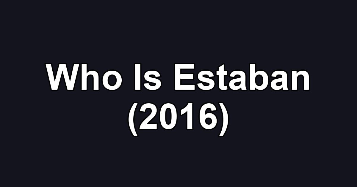 Who Is Estaban (2016)