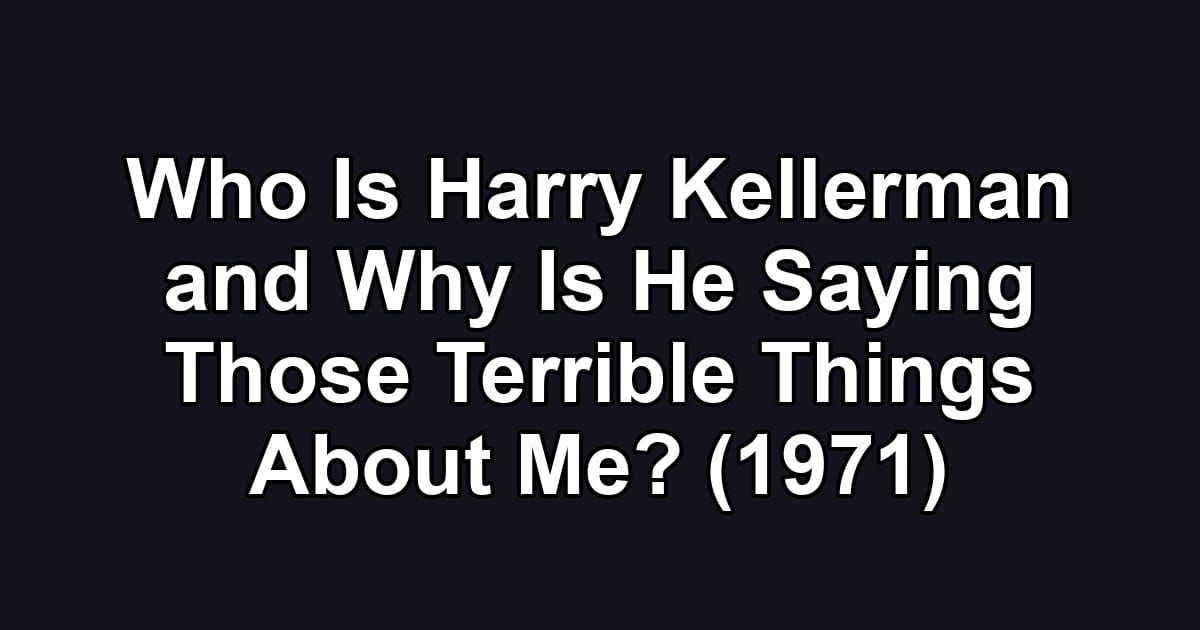 Who Is Harry Kellerman and Why Is He Saying Those Terrible Things About Me? (1971)