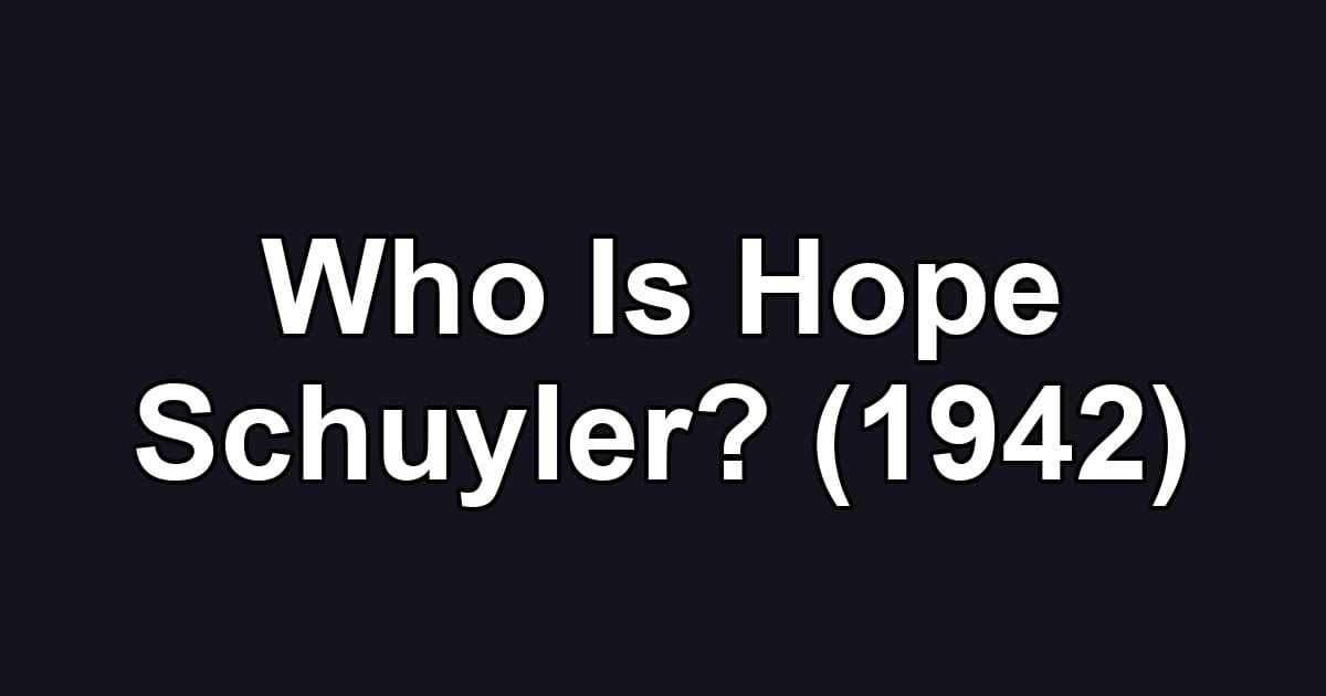 Who Is Hope Schuyler? (1942)