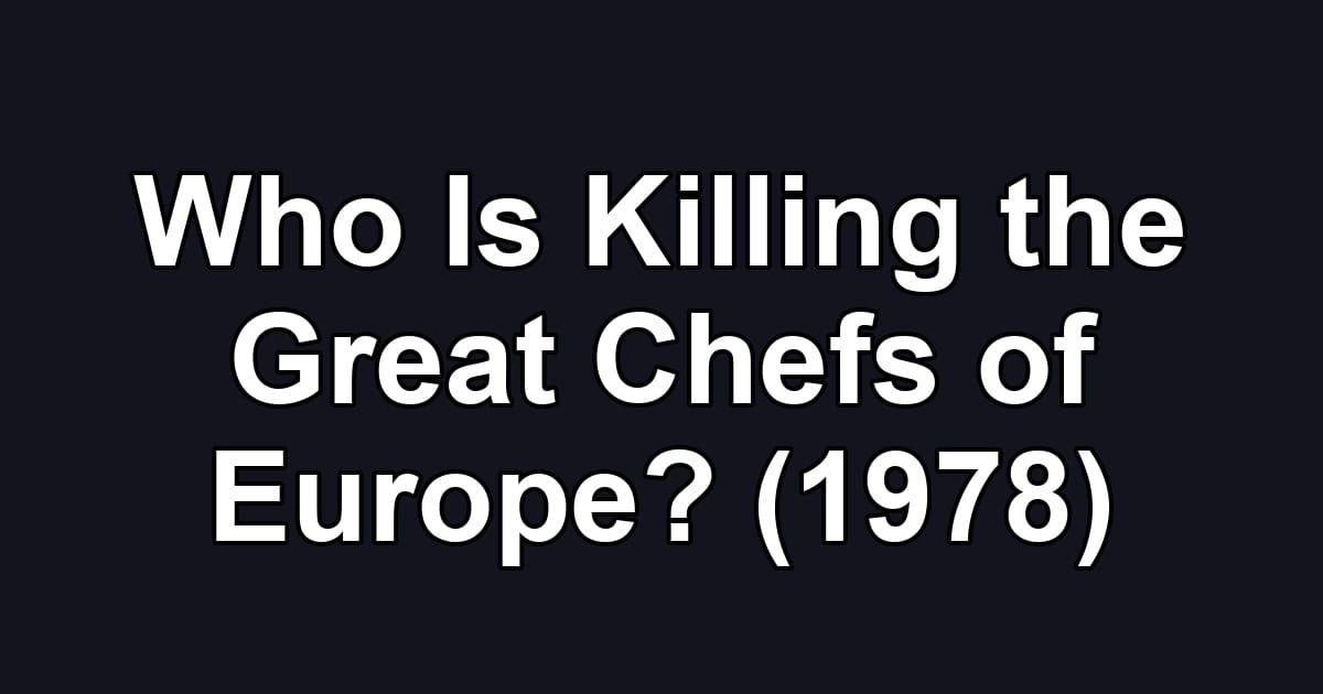 Who Is Killing the Great Chefs of Europe? (1978)