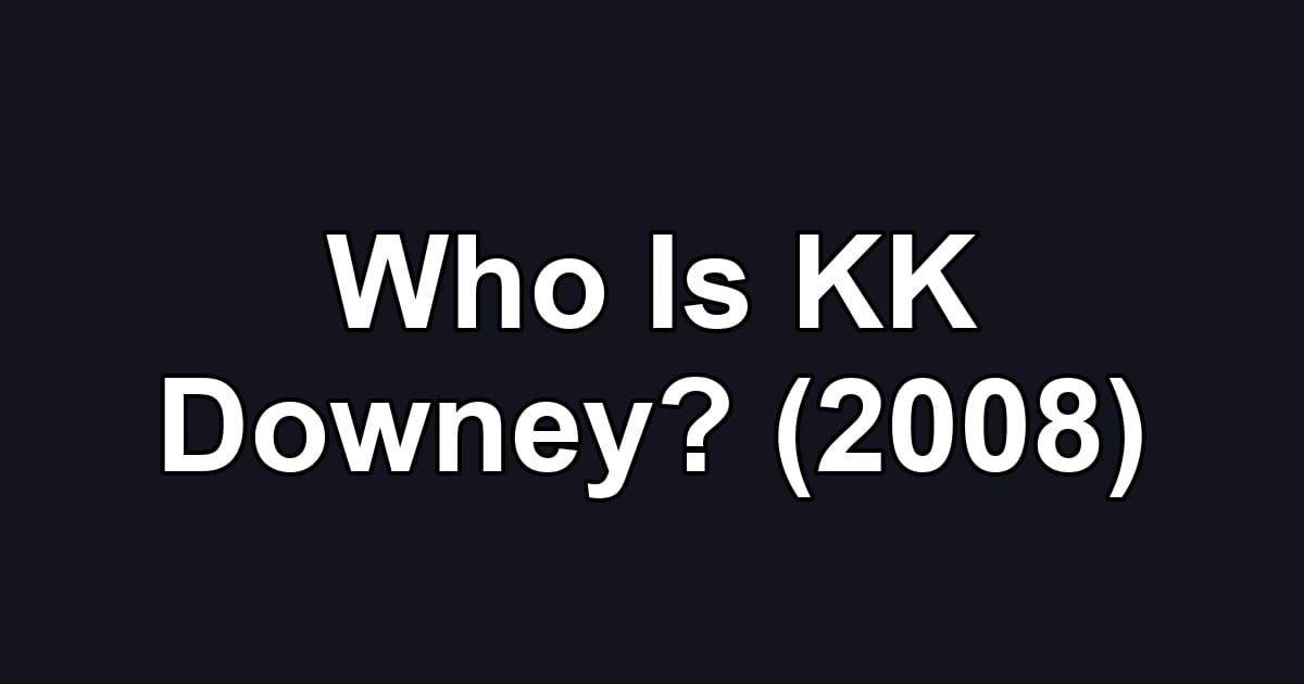 Who Is KK Downey? (2008)