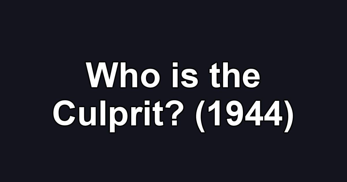 Who is the Culprit? (1944)