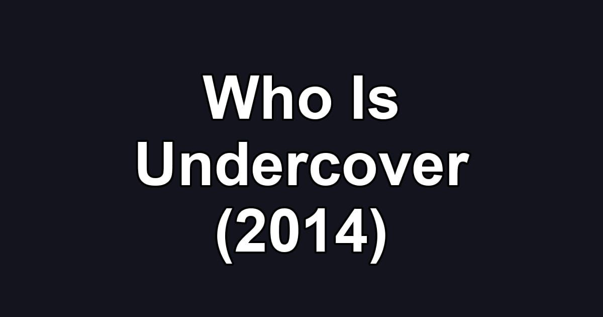 Who Is Undercover (2014)