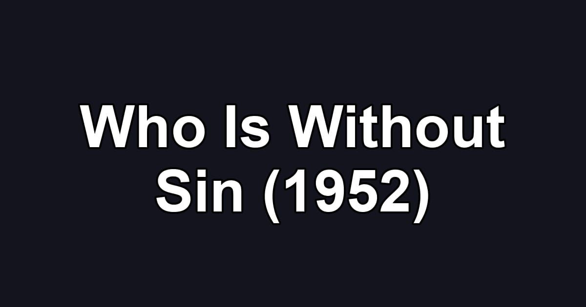 Who Is Without Sin (1952)