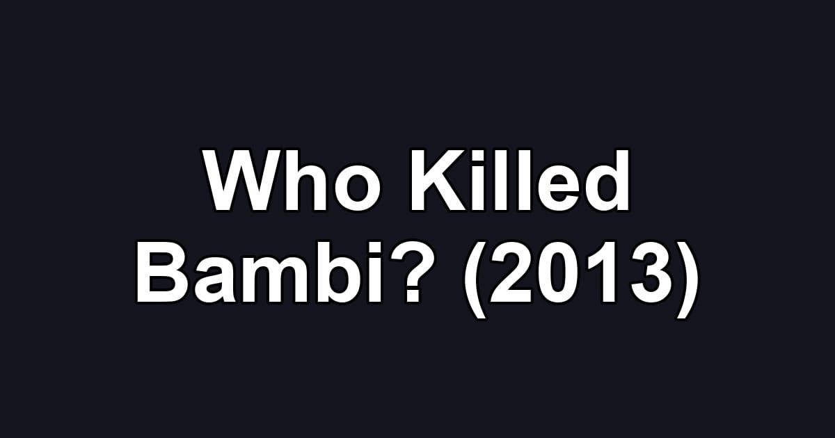 Who Killed Bambi? (2013)