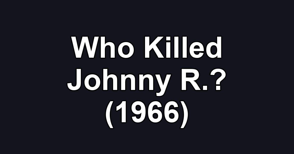 Who Killed Johnny R.? (1966)
