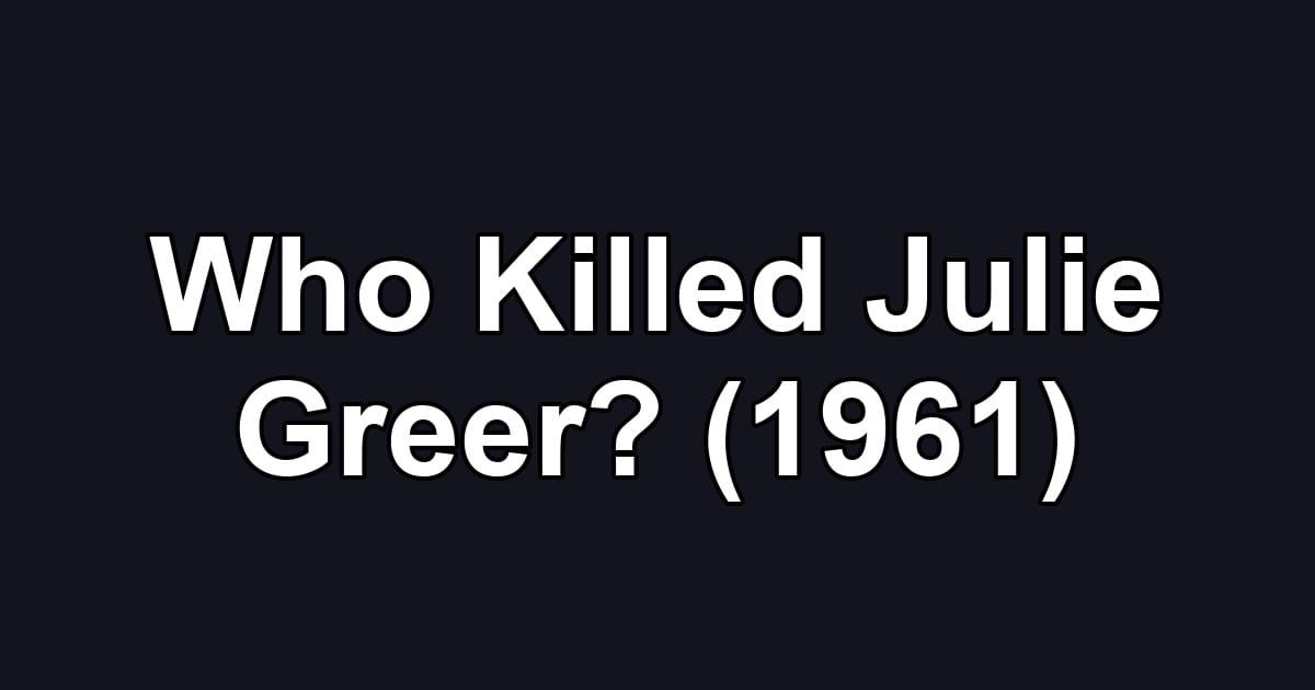 Who Killed Julie Greer? (1961)