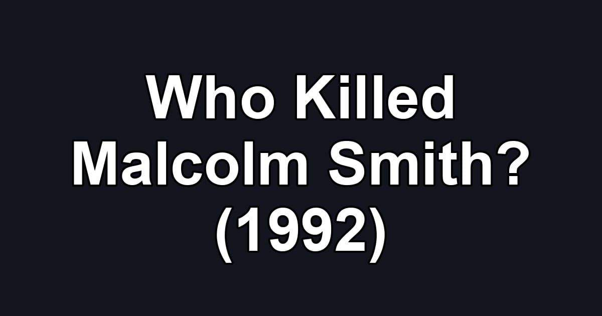 Who Killed Malcolm Smith? (1992)