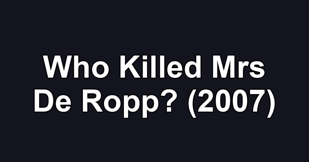 Who Killed Mrs De Ropp? (2007)