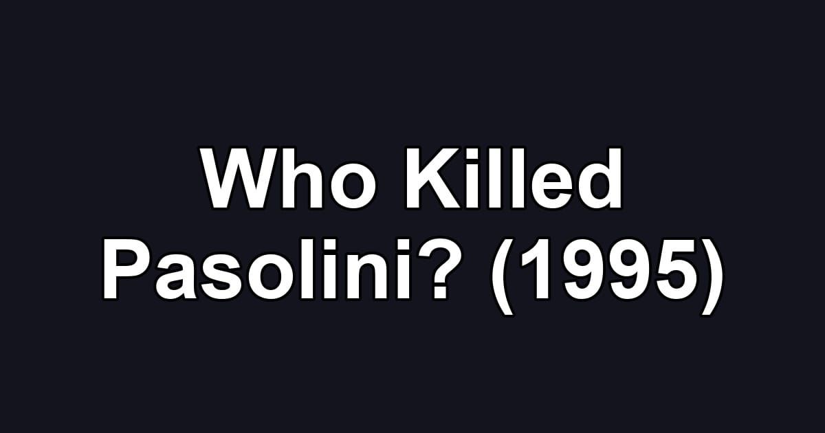 Who Killed Pasolini? (1995)