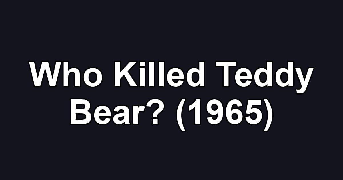 Who Killed Teddy Bear? (1965)