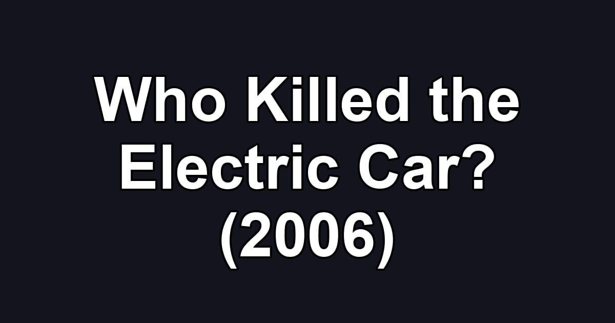 Who Killed the Electric Car? (2006)