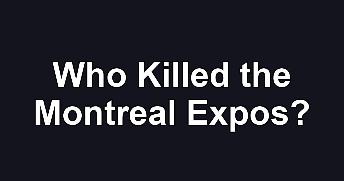 Who Killed the Montreal Expos?