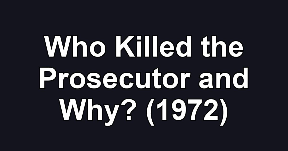 Who Killed the Prosecutor and Why? (1972)