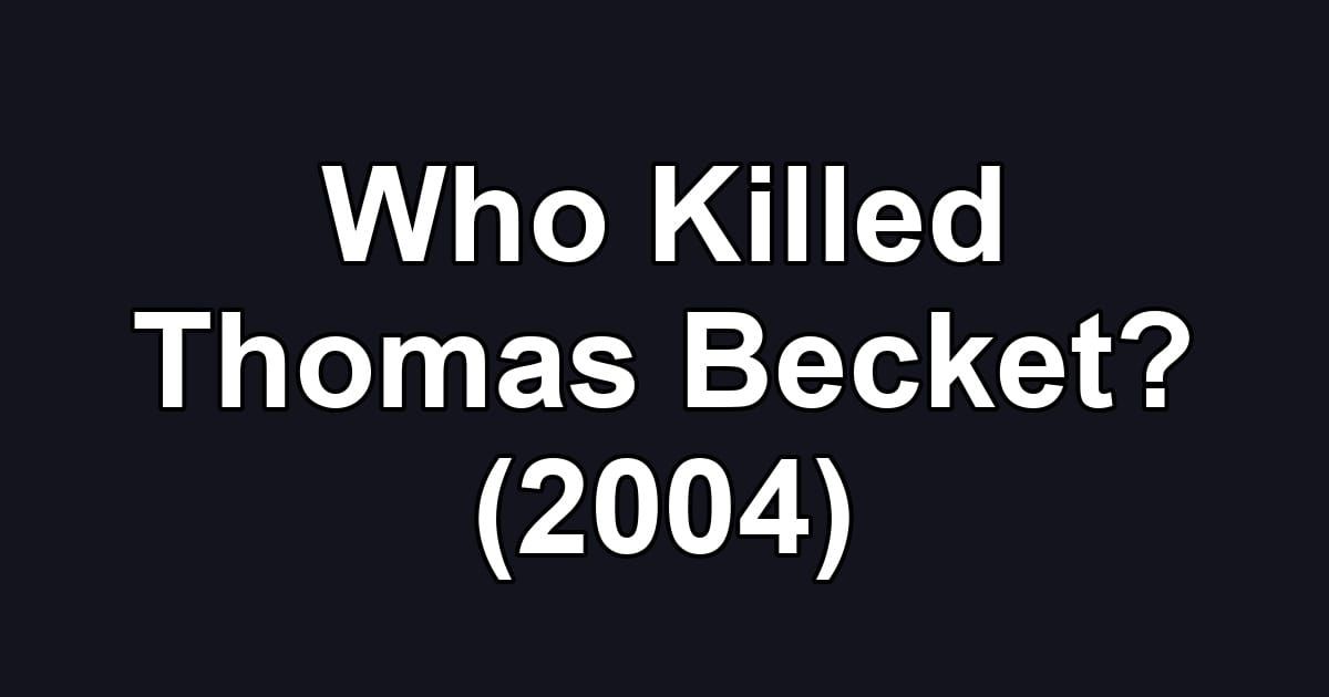 Who Killed Thomas Becket? (2004)