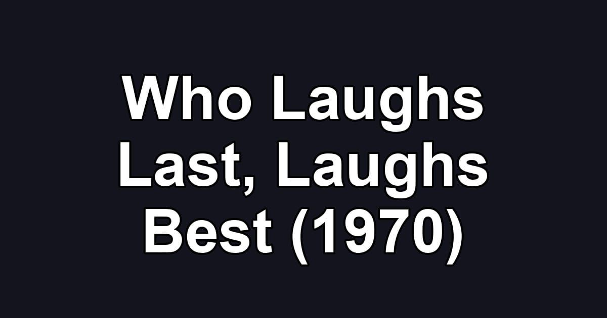 Who Laughs Last, Laughs Best (1970)