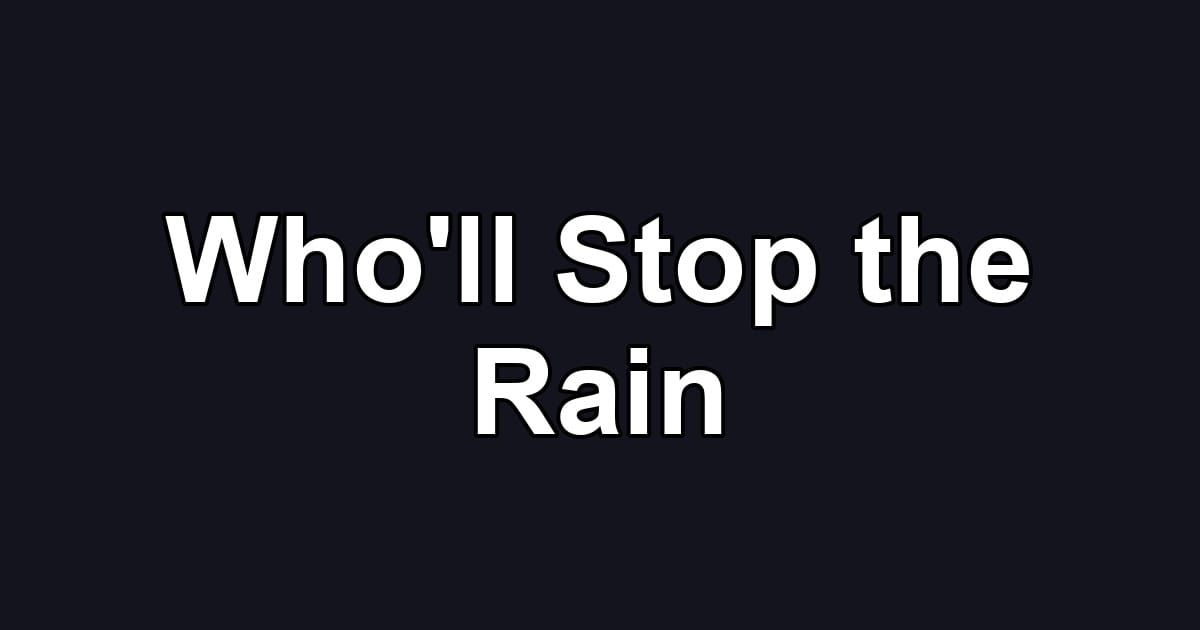 Who'll Stop the Rain