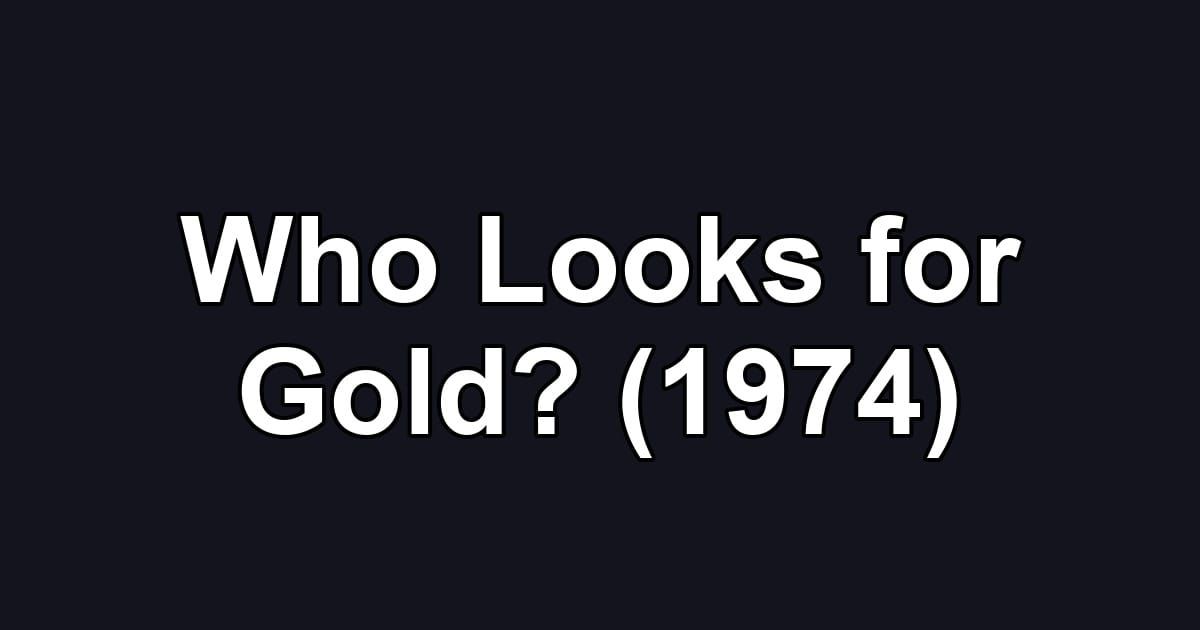 Who Looks for Gold? (1974)