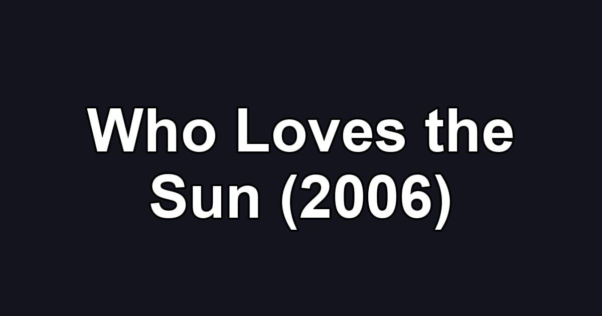 Who Loves the Sun (2006)