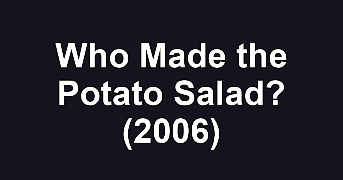 Who Made the Potato Salad? (2006)