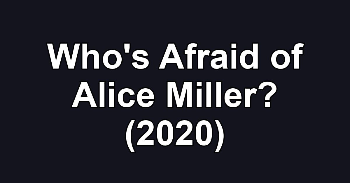 Who's Afraid of Alice Miller? (2020)
