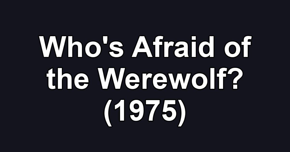 Who's Afraid of the Werewolf? (1975)
