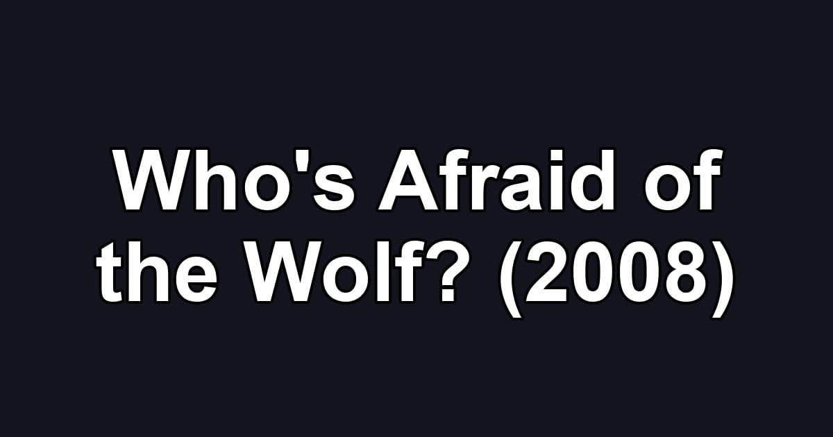 Who's Afraid of the Wolf? (2008)
