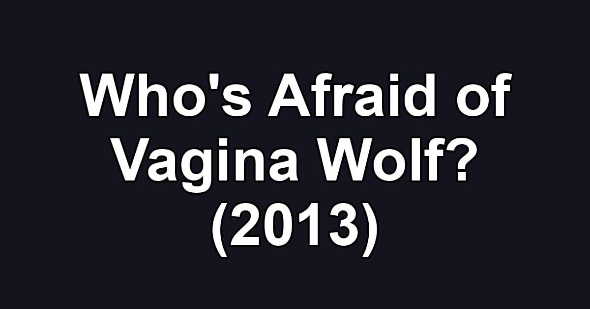 Who's Afraid of Vagina Wolf? (2013)