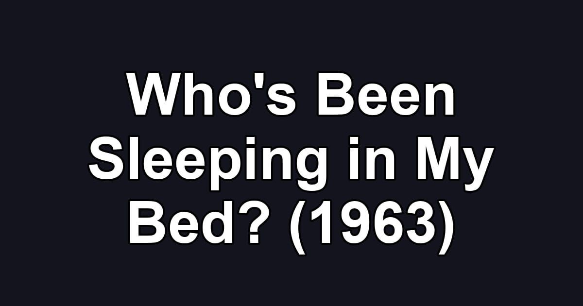 Who's Been Sleeping in My Bed? (1963)