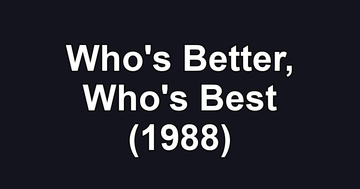 Who's Better, Who's Best (1988)