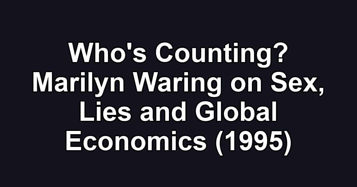 Who's Counting? Marilyn Waring on Sex, Lies and Global Economics (1995)