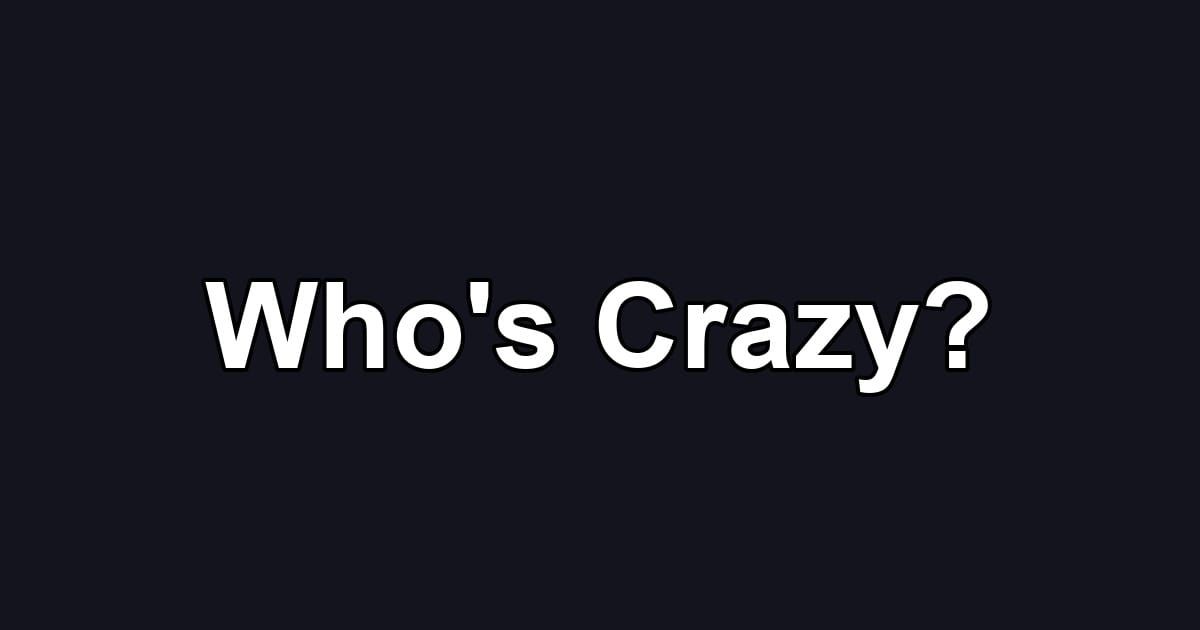 Who's Crazy?