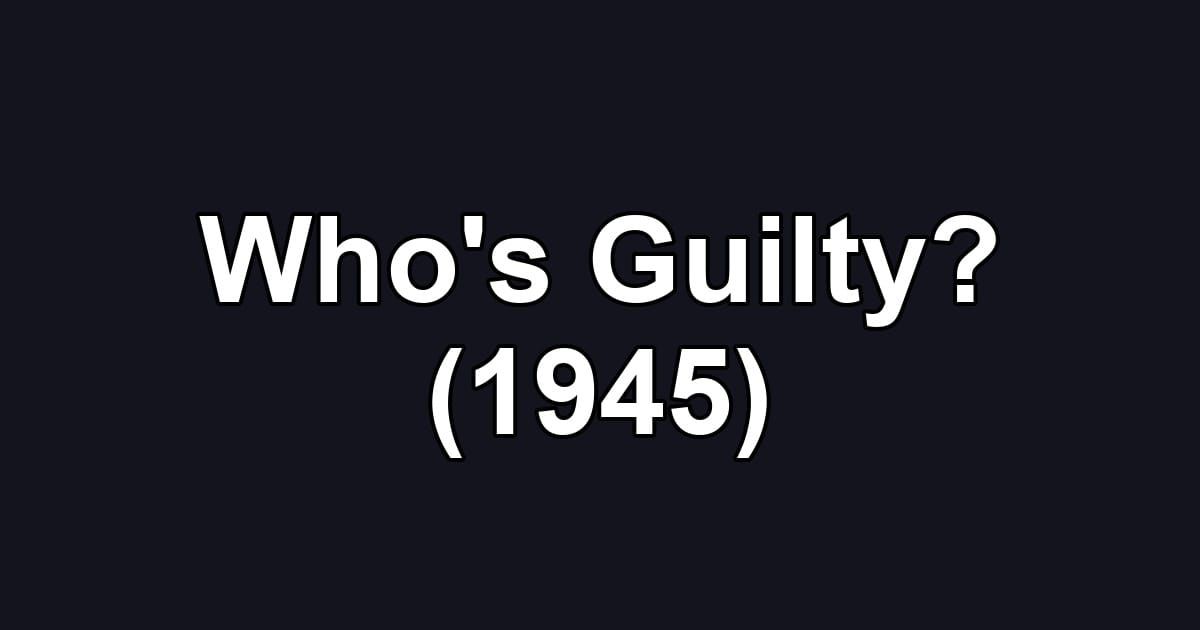 Who's Guilty? (1945)