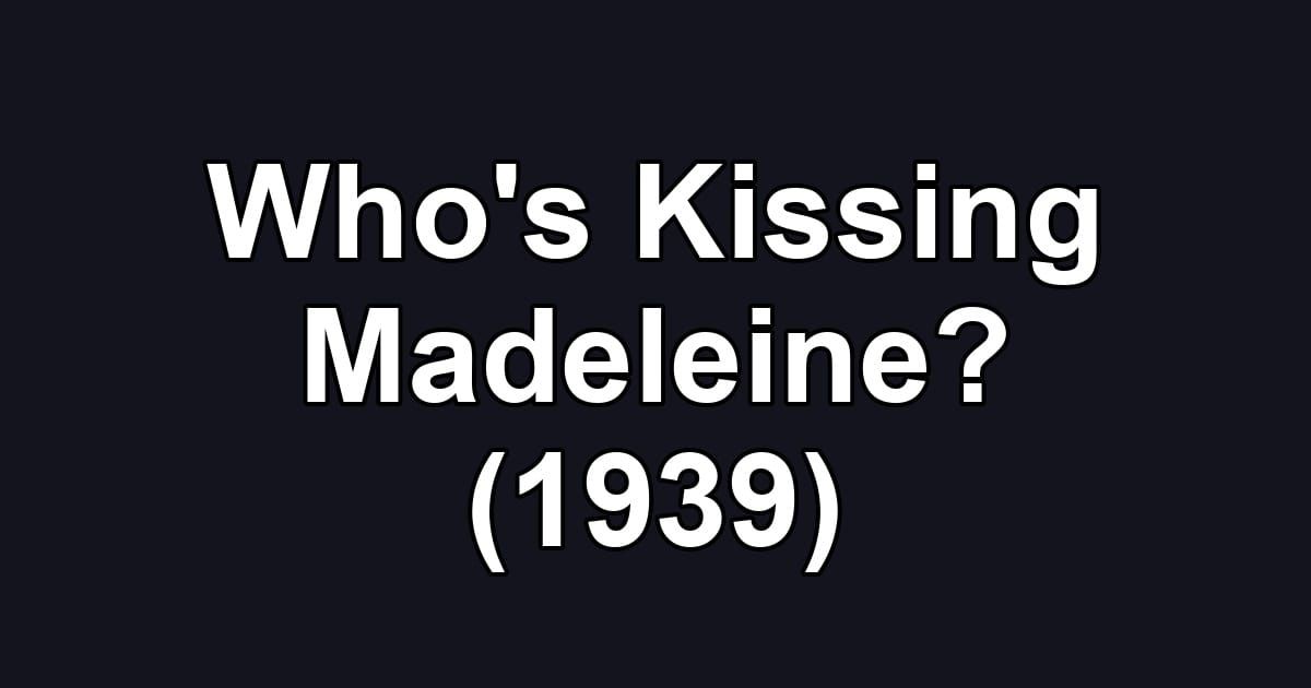 Who's Kissing Madeleine? (1939)