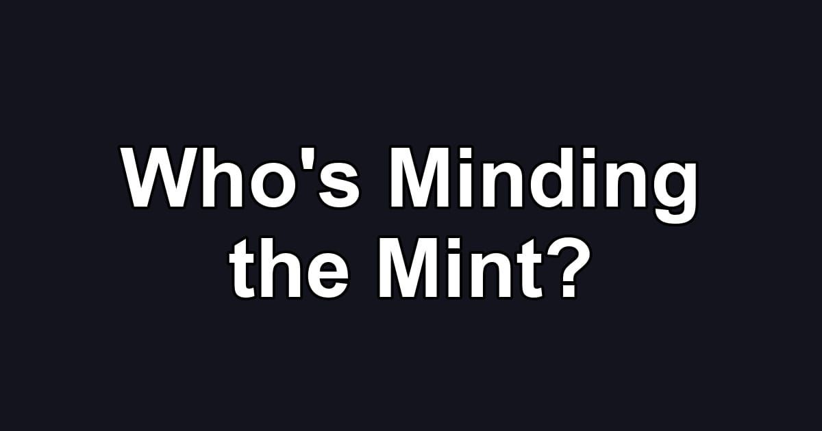 Who's Minding the Mint?