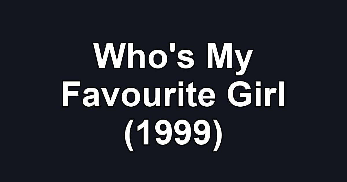 Who's My Favourite Girl (1999)