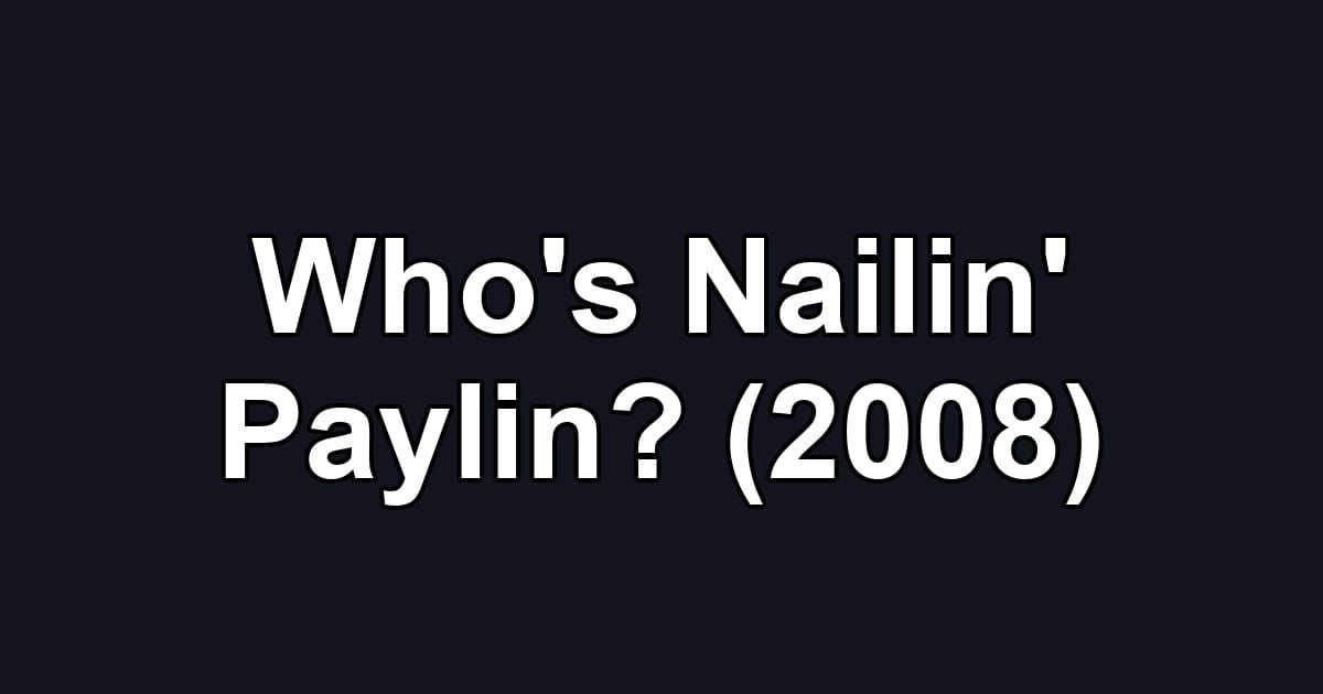 Who's Nailin' Paylin? (2008)