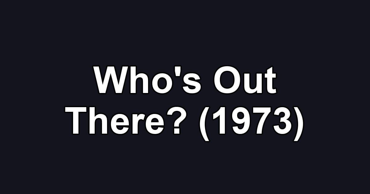 Who's Out There? (1973)