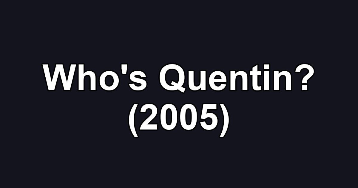Who's Quentin? (2005)