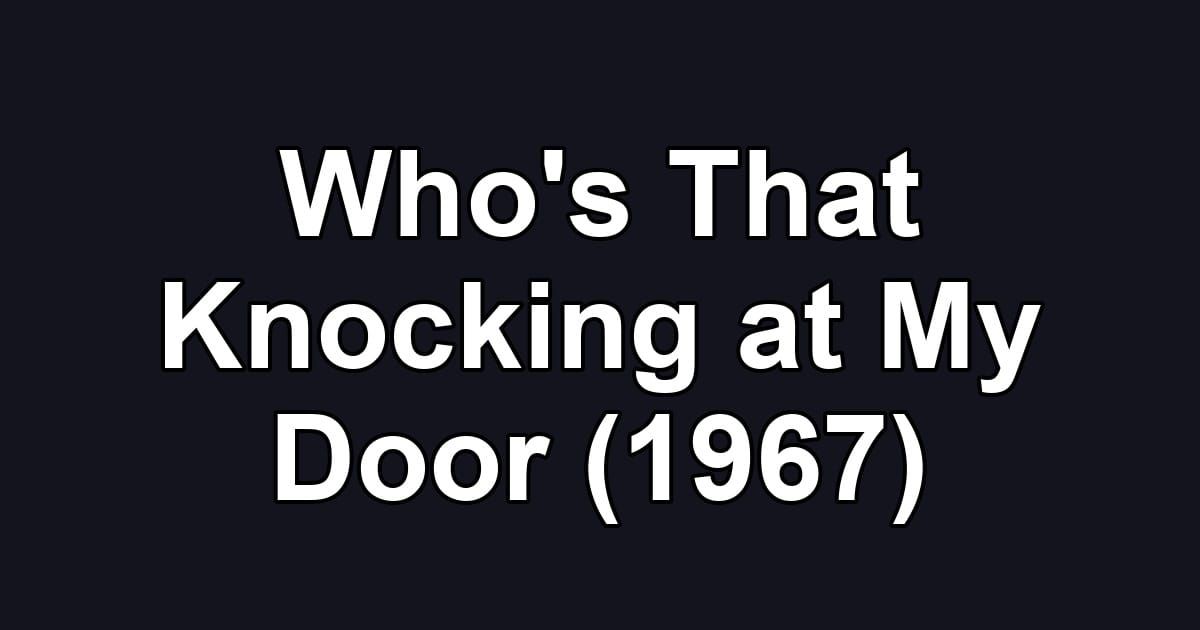 Who's That Knocking at My Door (1967)