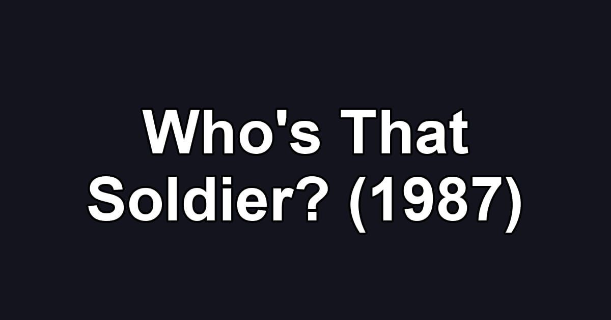 Who's That Soldier? (1987)