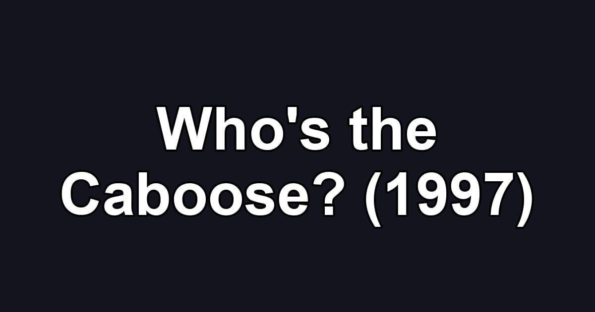 Who's the Caboose? (1997)