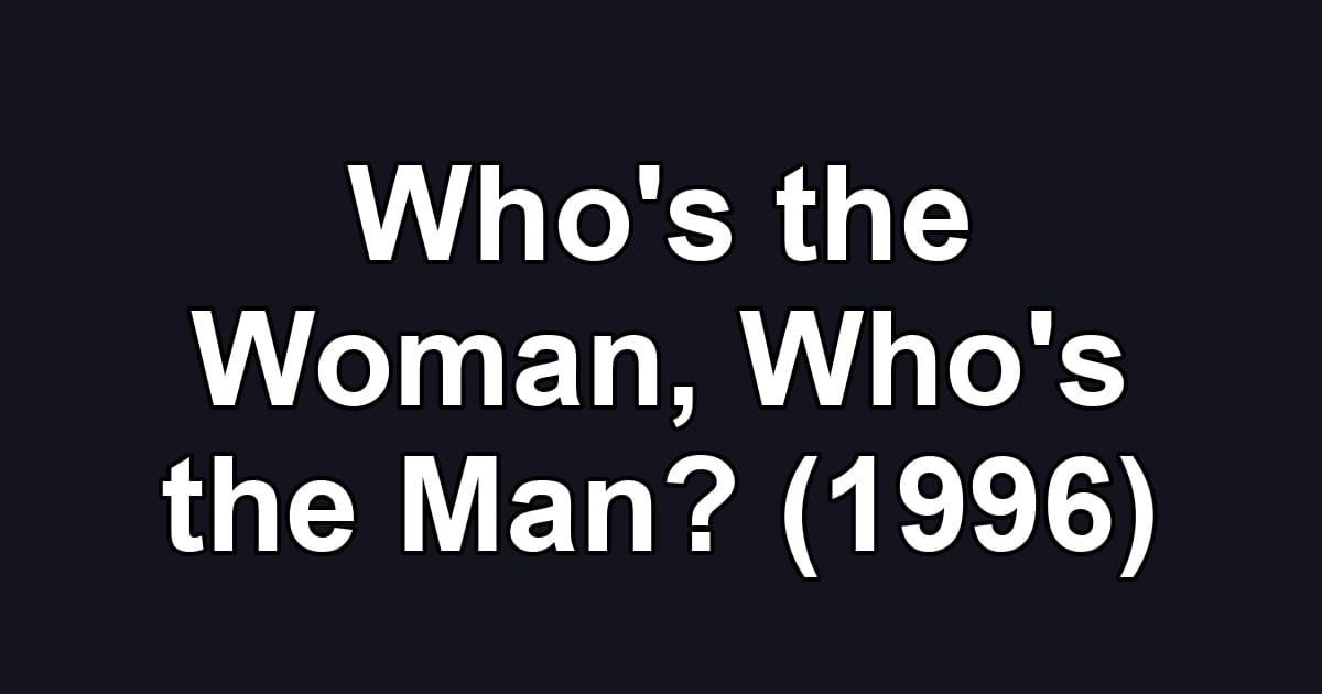 Who's the Woman, Who's the Man? (1996)