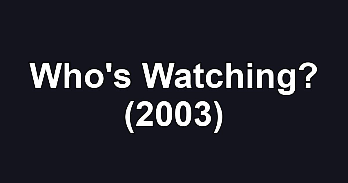Who's Watching? (2003)