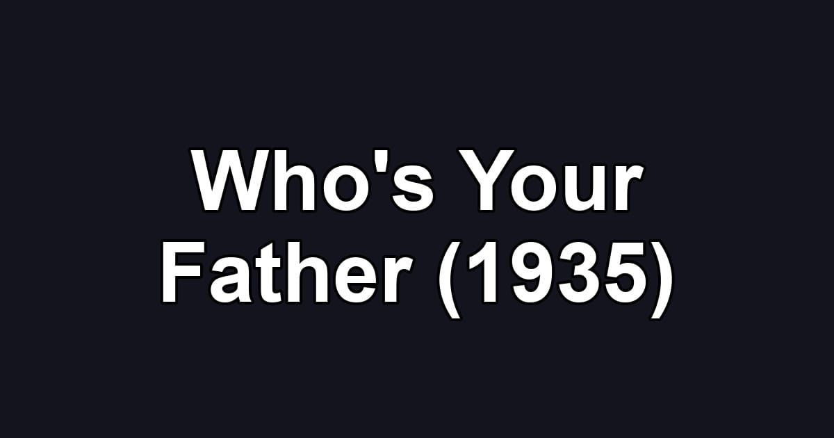 Who's Your Father (1935)
