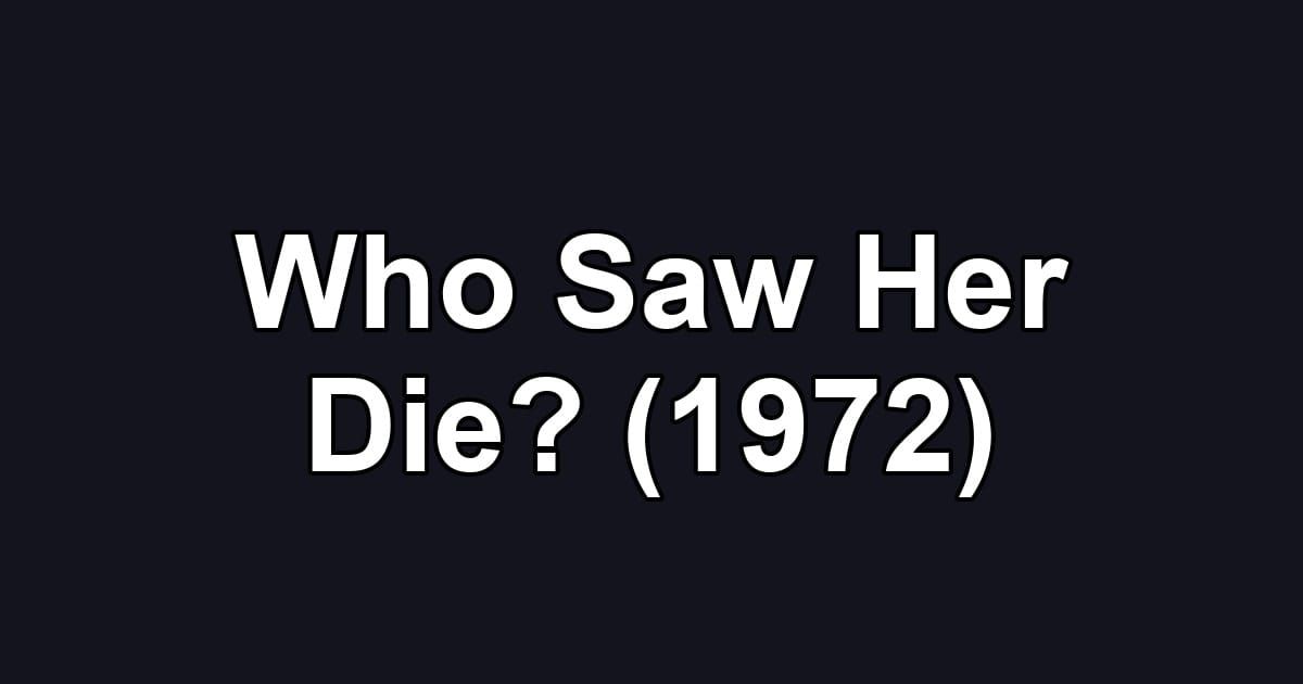 Who Saw Her Die? (1972)
