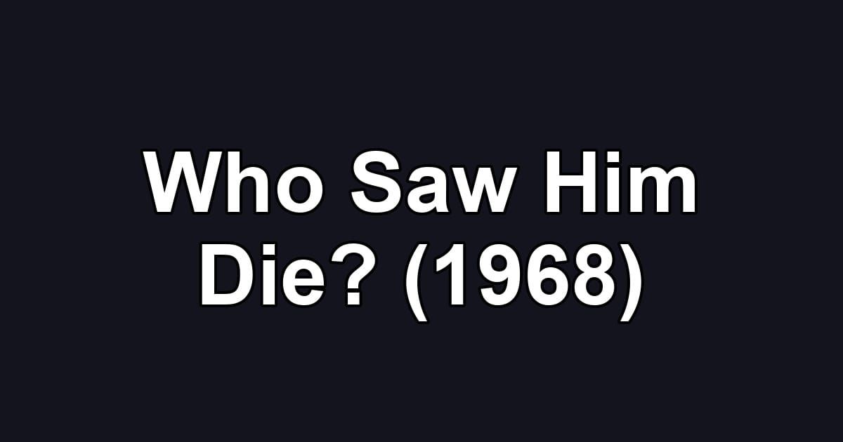 Who Saw Him Die? (1968)