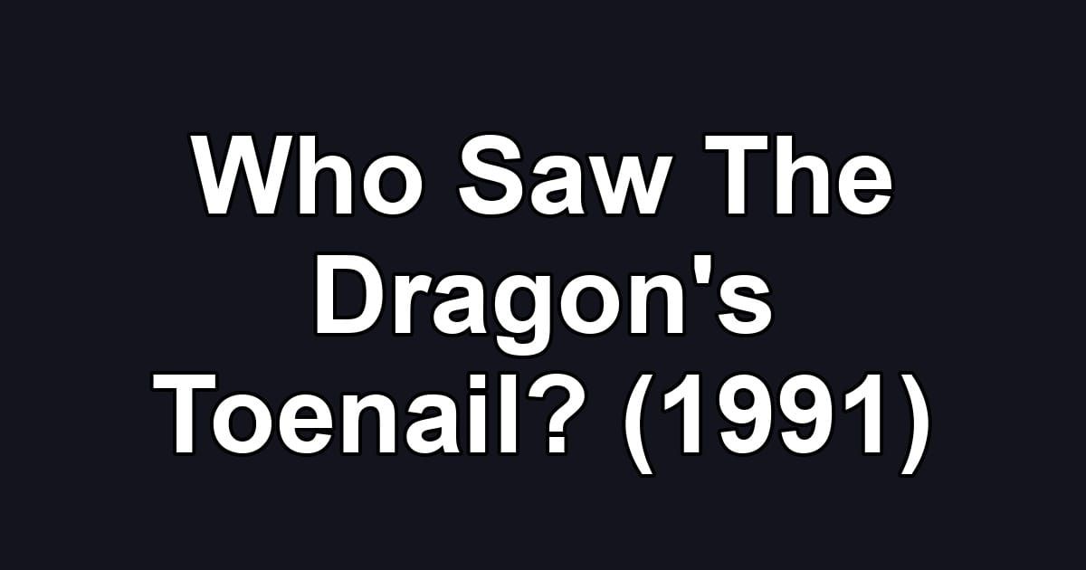 Who Saw The Dragon's Toenail? (1991)